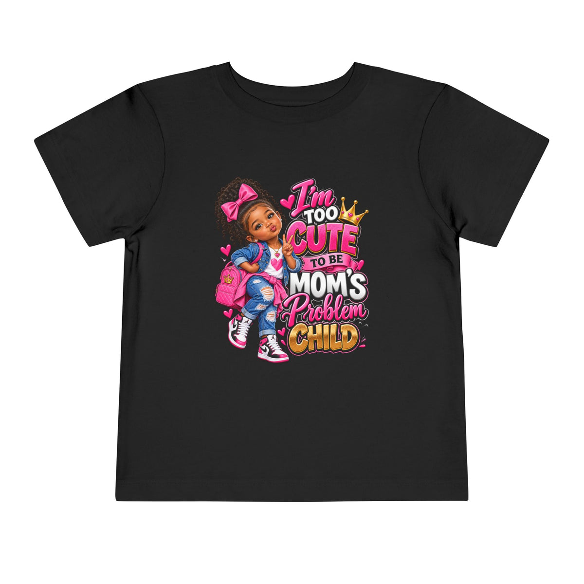 Toddler Tee — "I'm Too Cute to Be Mom's Problem Child" Cute Girl Graphic