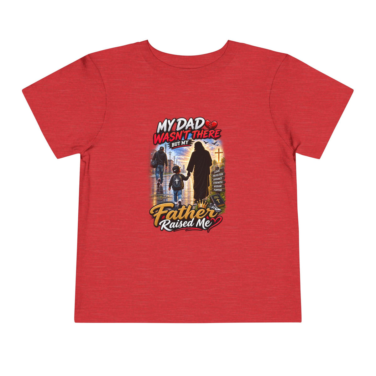 Toddler Tee - "My Dad Wasn't There But My Father Raised Me" Fatherhood Tribute Shirt
