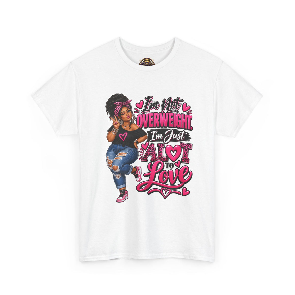 “I’m Not Overweight I’m Just A Lot To Love” Plus-Size Empowerment T-Shirt