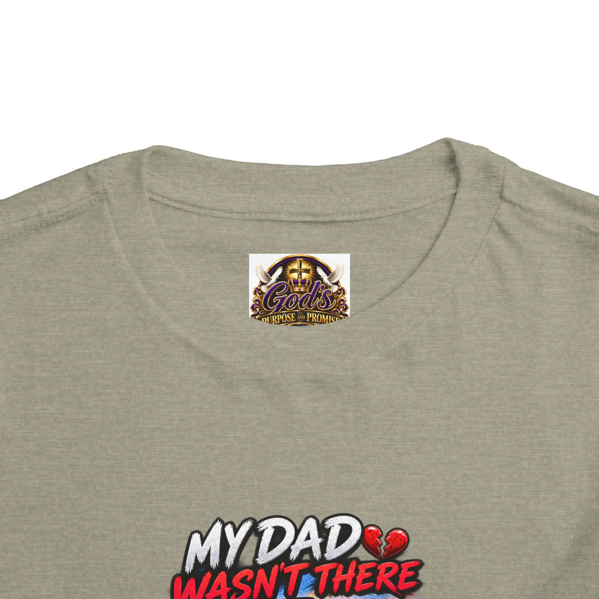 Toddler Tee - "My Dad Wasn't There But My Father Raised Me" Fatherhood Tribute Shirt