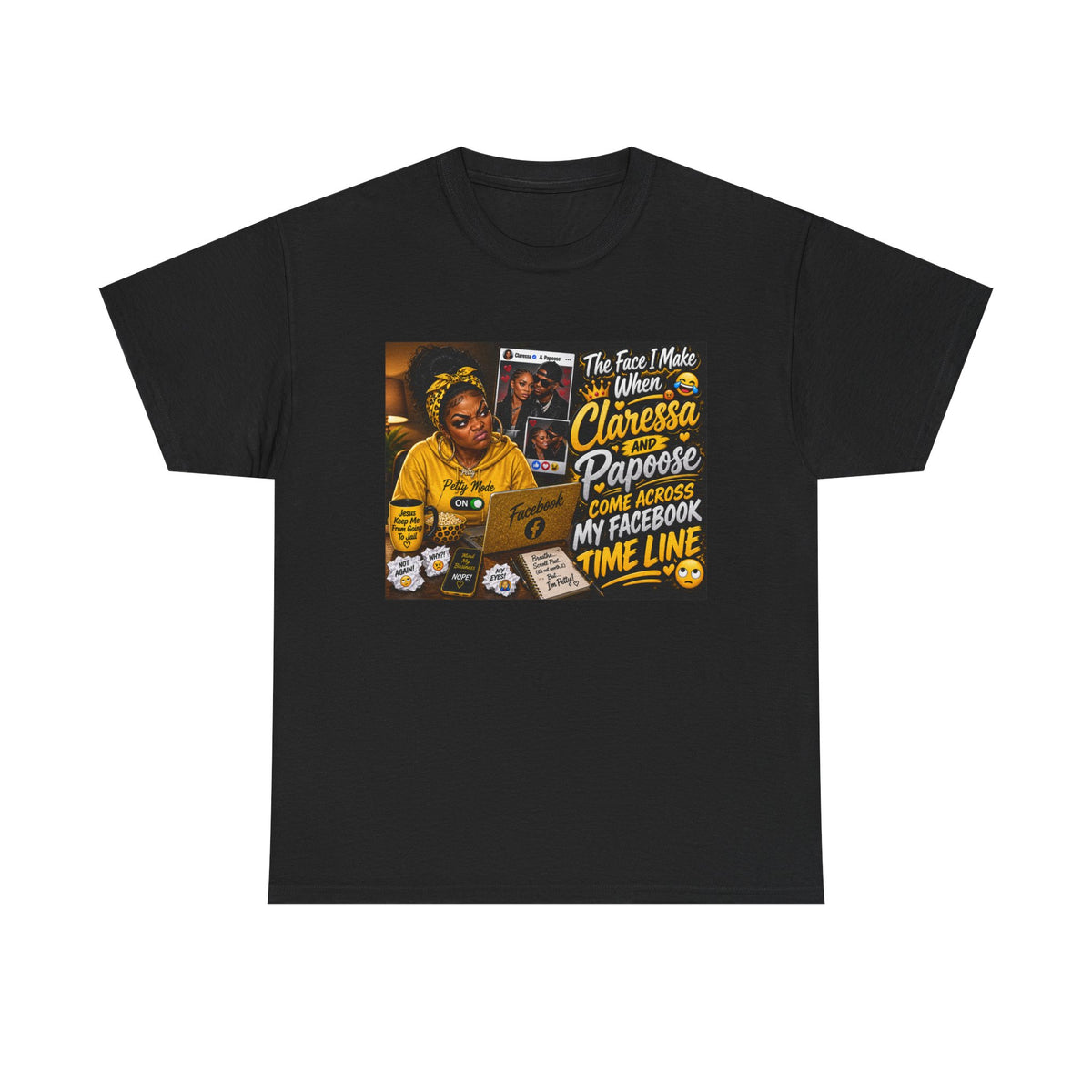 Comedy Graphic Tee – “The Face I Make When Claressa Papoose Comes Across My Facebook Timeline”