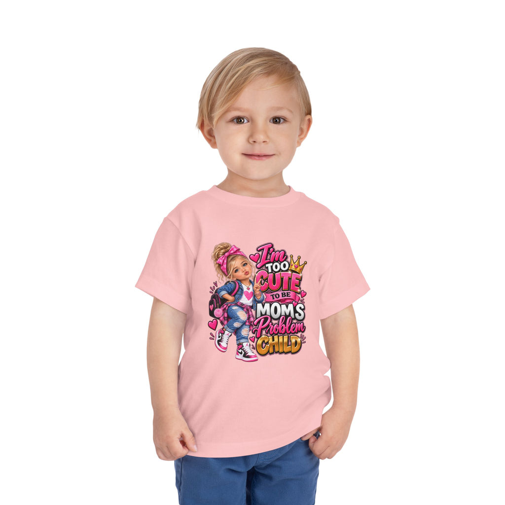 Toddler Tee — "I'm Too Cute to Be Mom's Problem Child" Graphic Top