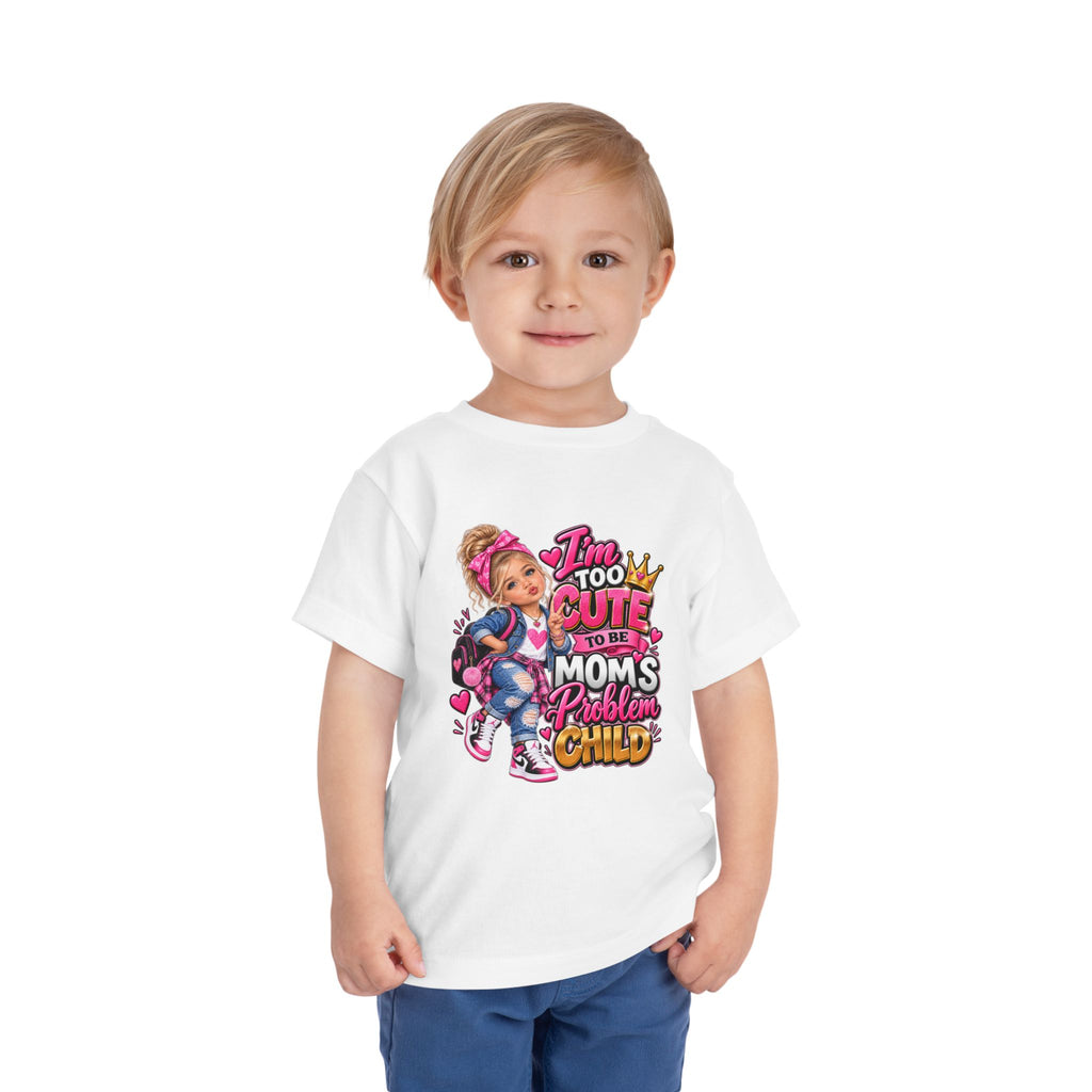Toddler Tee — "I'm Too Cute to Be Mom's Problem Child" Graphic Top
