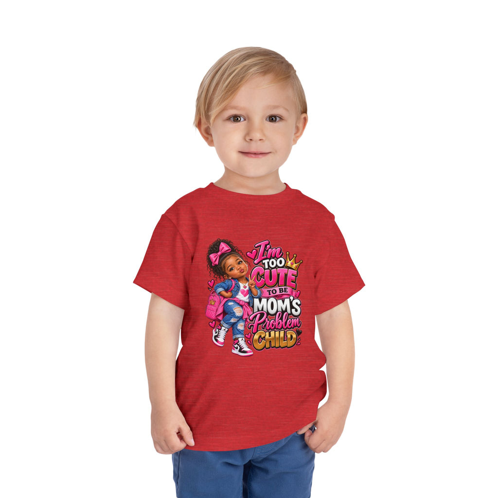 Toddler Tee — "I'm Too Cute to Be Mom's Problem Child" Cute Girl Graphic