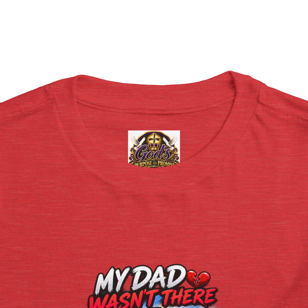 Toddler Tee - "My Dad Wasn't There But My Father Raised Me" Fatherhood Tribute Shirt