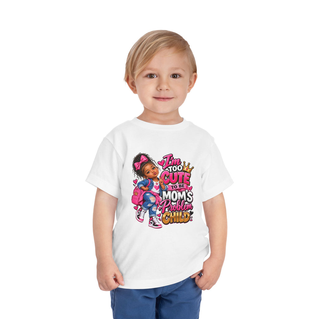 Toddler Tee — "I'm Too Cute to Be Mom's Problem Child" Cute Girl Graphic