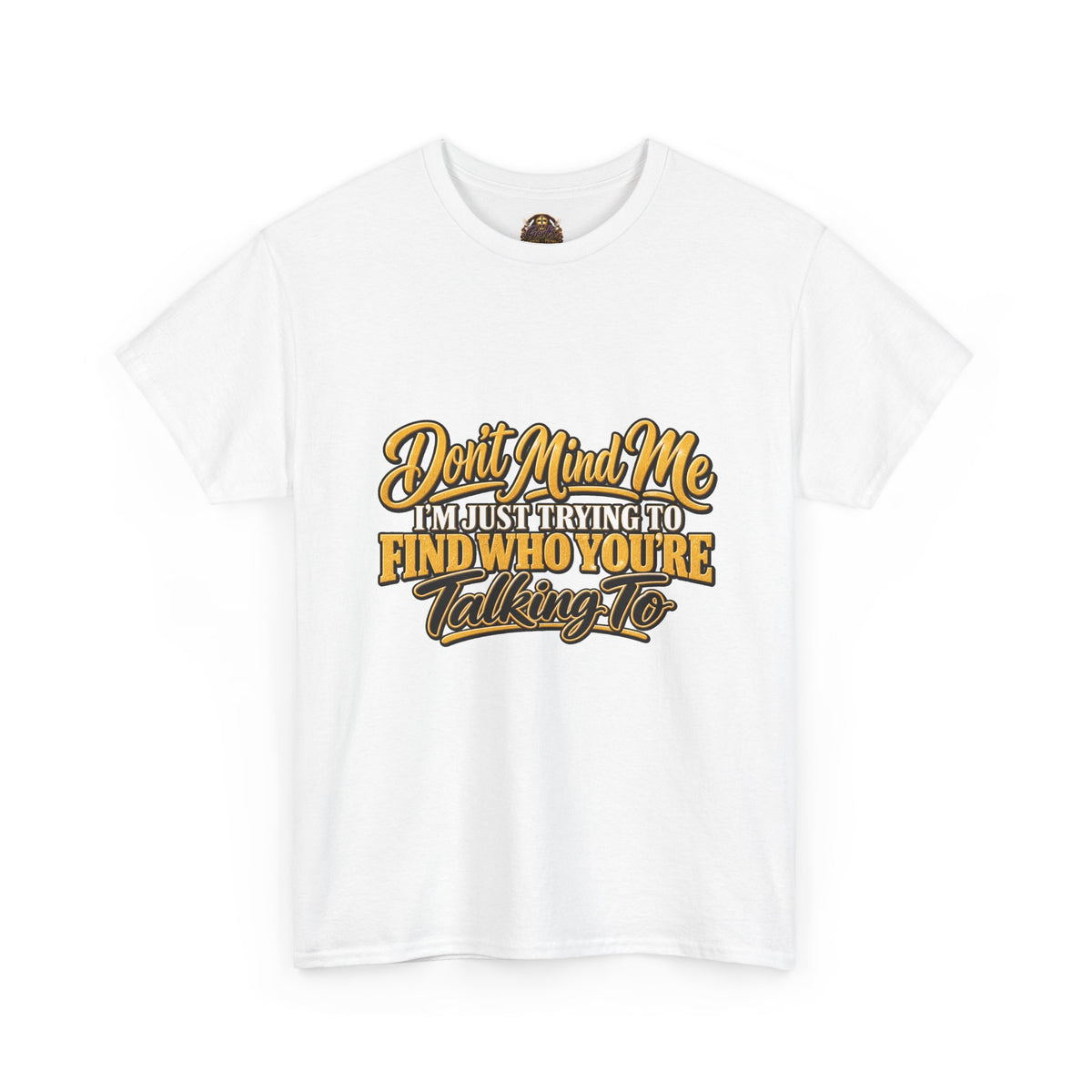 Don't Mind Me "I'm Just Trying to Find Who You're Talking To" Tee — Funny Graphic T-Shirt with Curious Woman Back Print