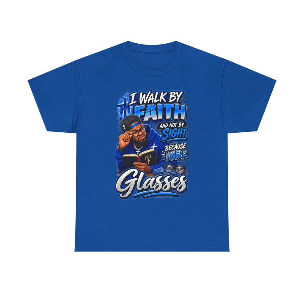 Faith Graphic Tee — "I Walk by Faith and Not by Sight Because I Need Glasses"
