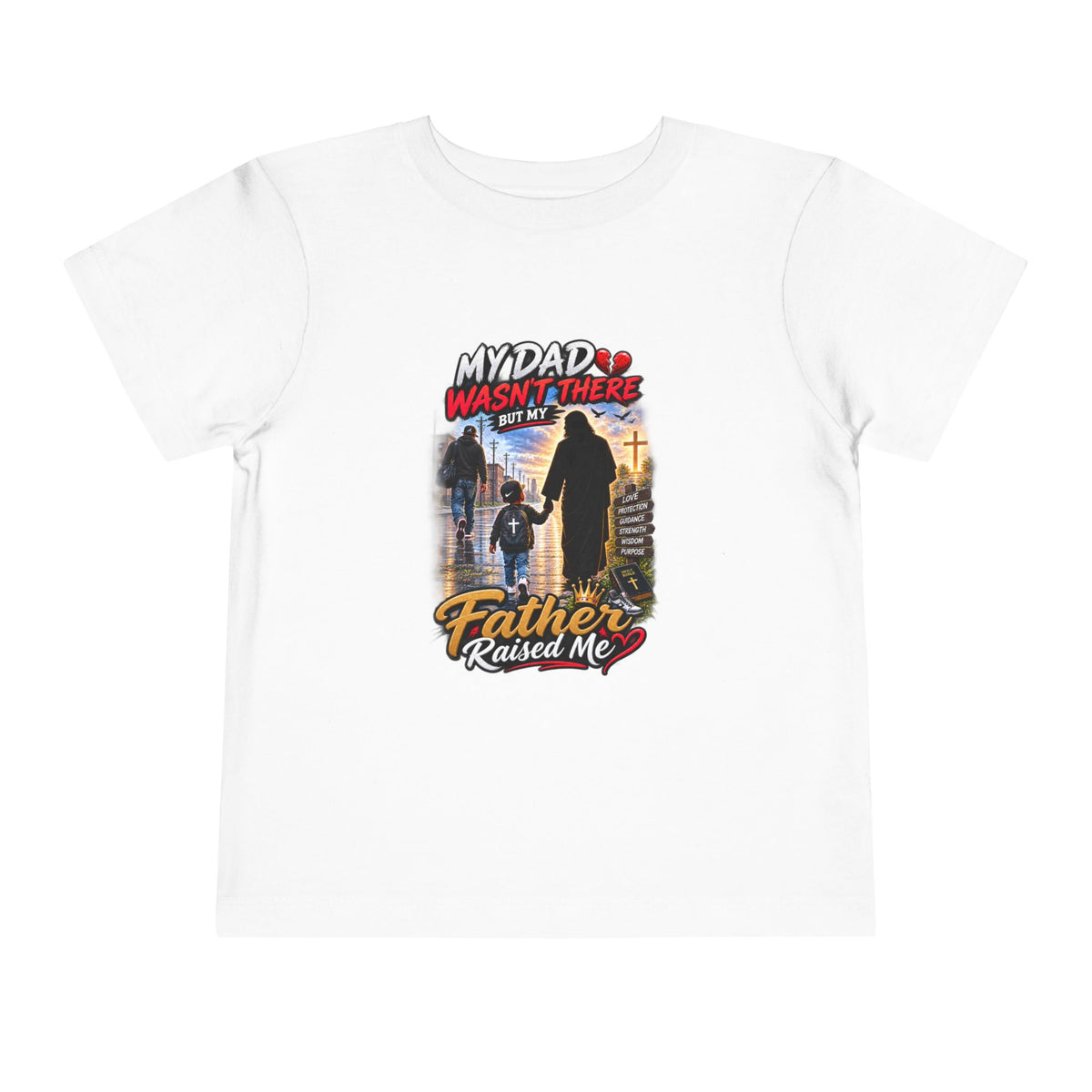 Toddler Tee - "My Dad Wasn't There But My Father Raised Me" Fatherhood Tribute Shirt