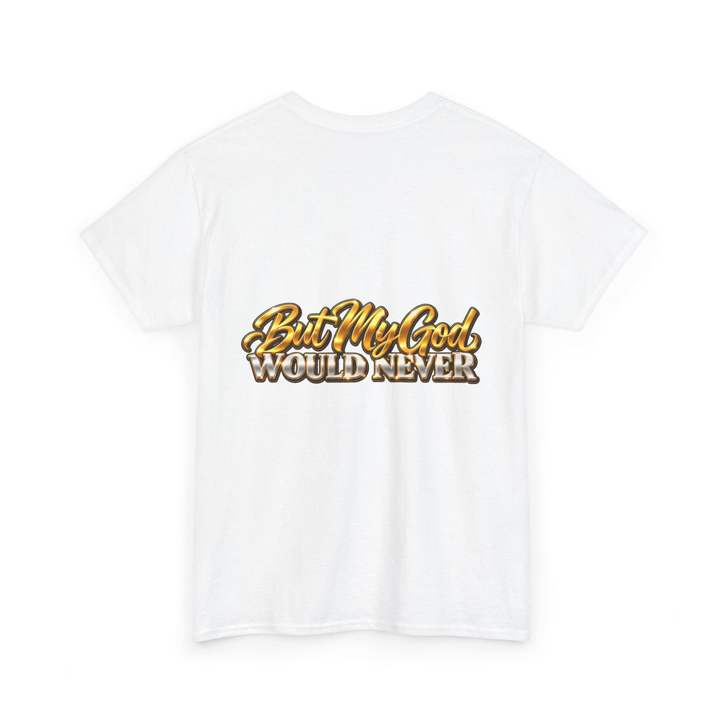 You Might Give Up On Me / But My God Would Never Tee