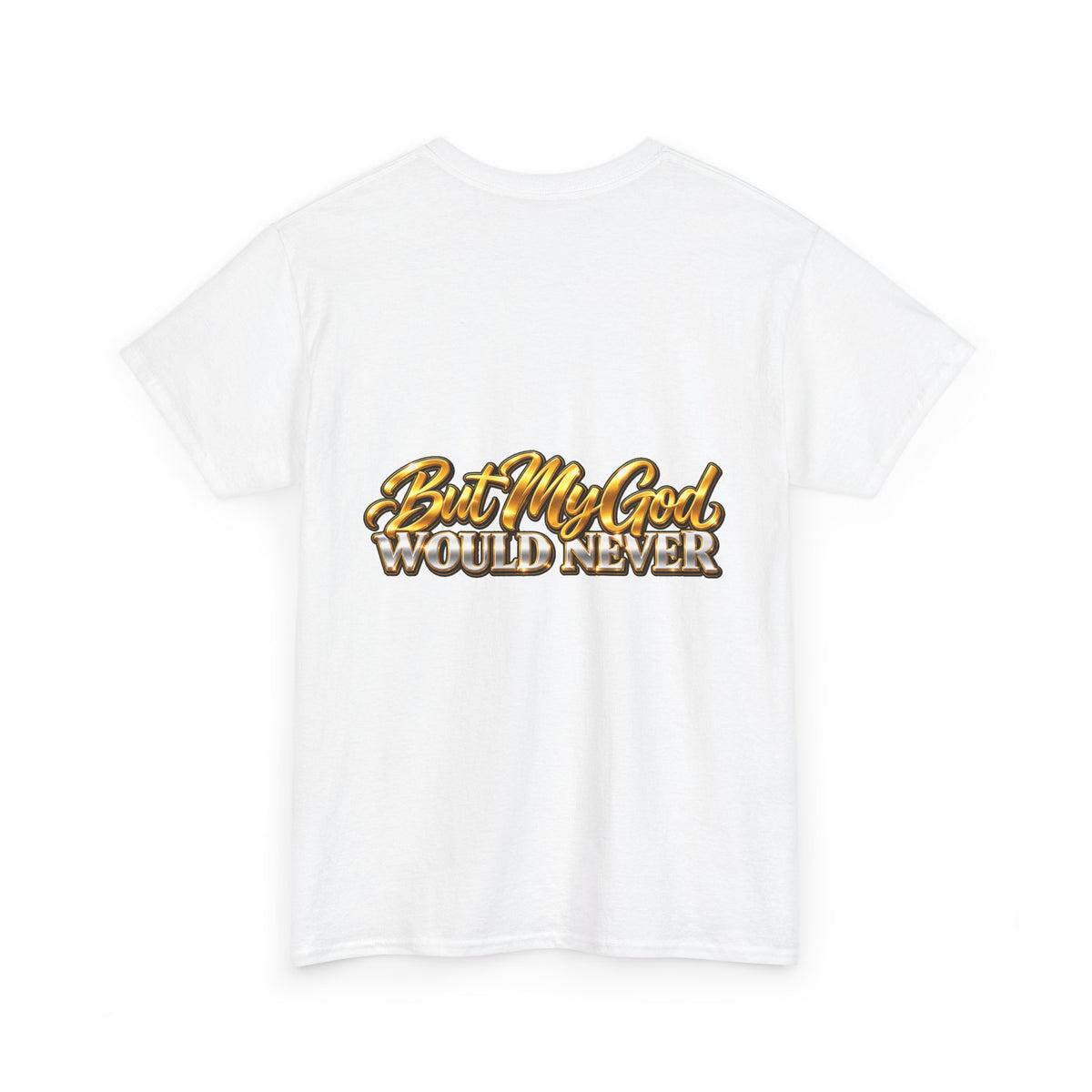 You Might Give Up On Me / But My God Would Never Tee
