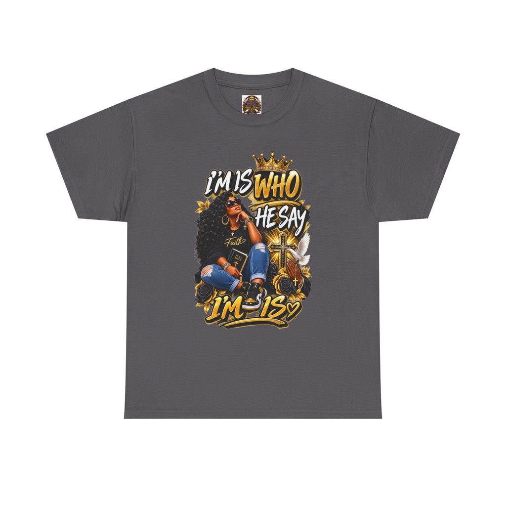 I'm Who They Say I'm Is T-Shirt — Black Girl Magic Graphic Tee