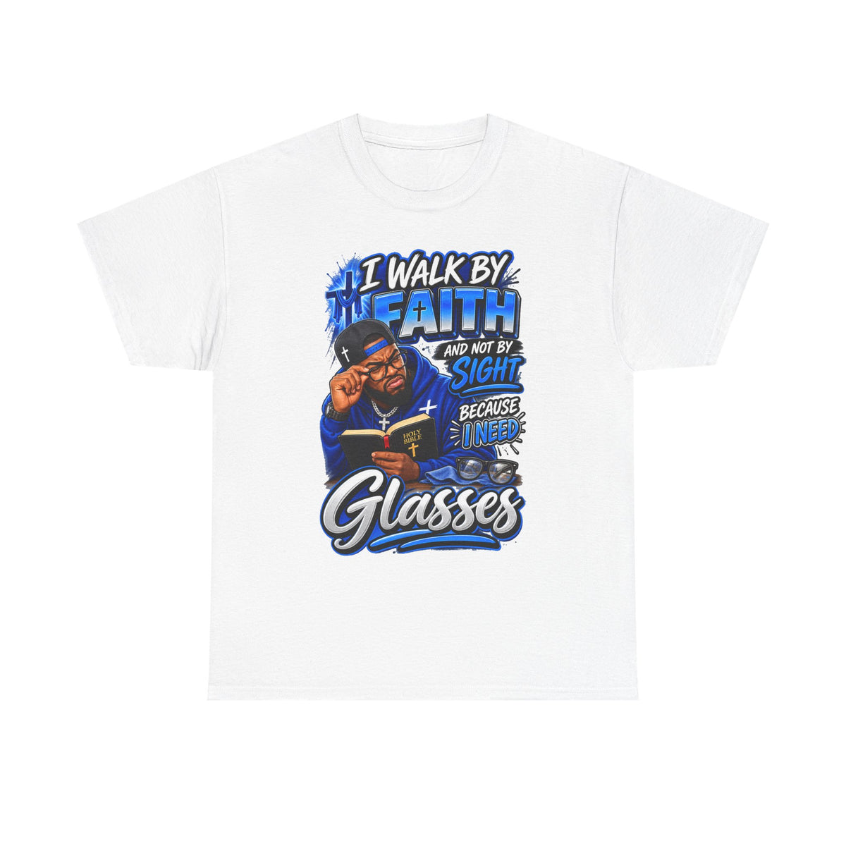 Faith Graphic Tee — "I Walk by Faith and Not by Sight Because I Need Glasses"