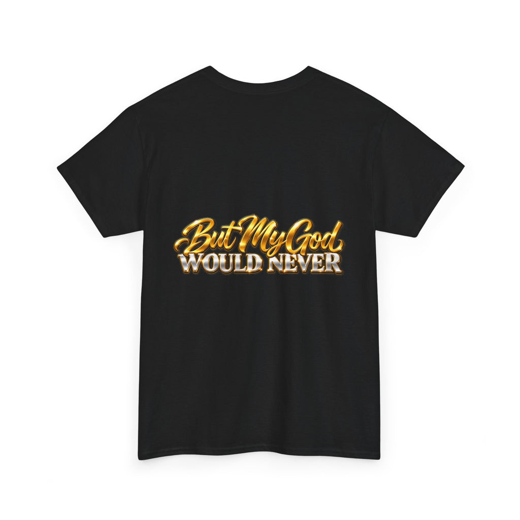 You Might Give Up On Me / But My God Would Never Tee