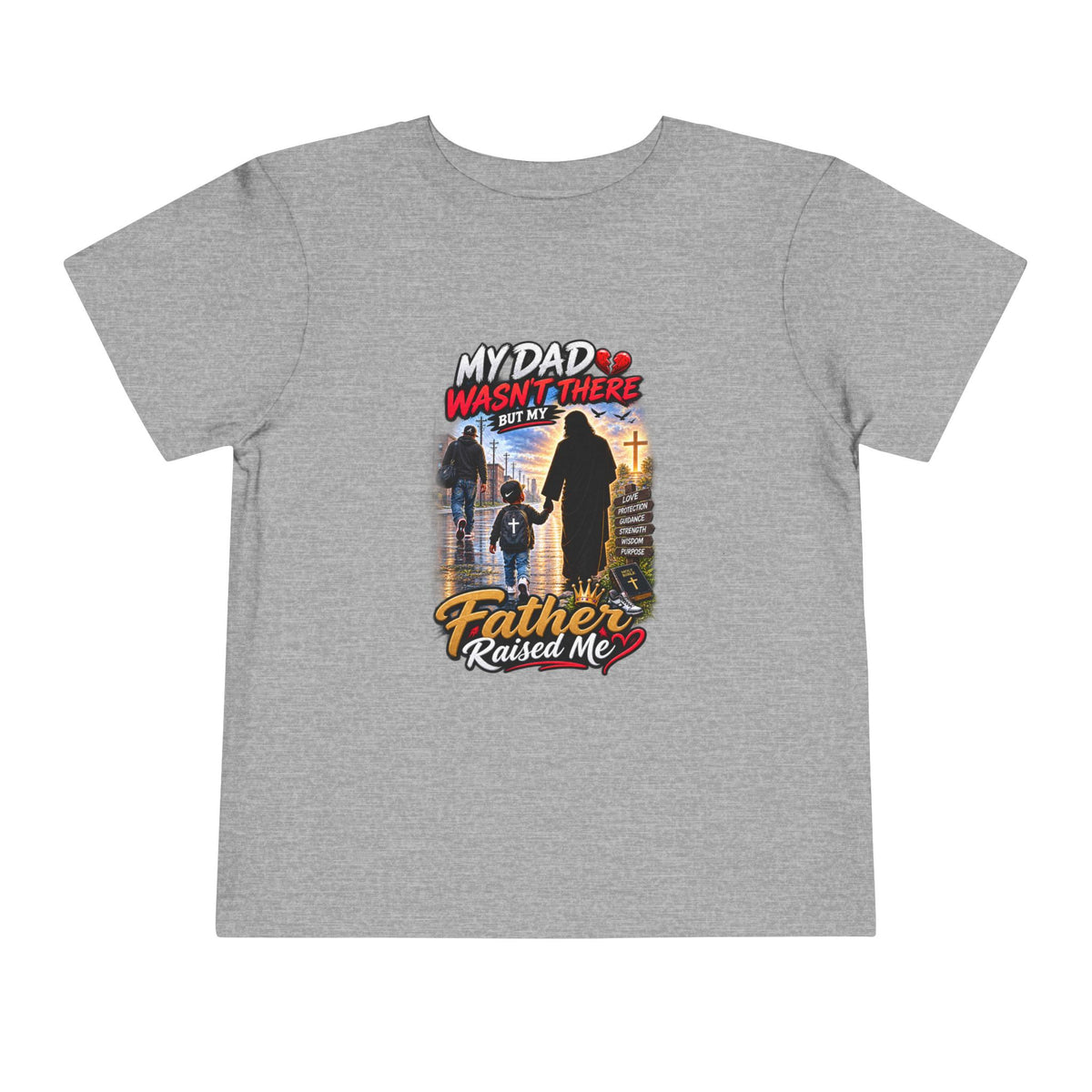 Toddler Tee - "My Dad Wasn't There But My Father Raised Me" Fatherhood Tribute Shirt