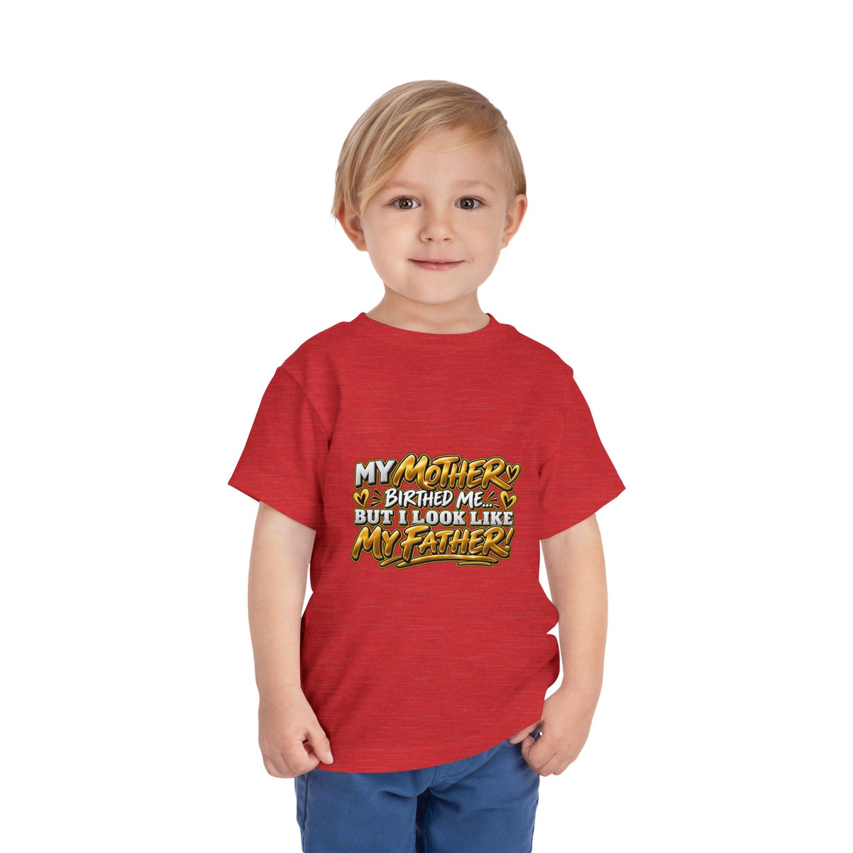 Toddler Tee — "My Mother Birthed Me But I Look Like My Father" Graphic