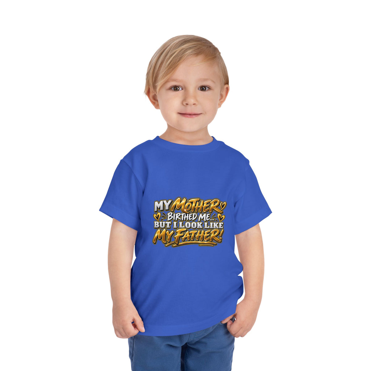 Toddler Tee — "My Mother Birthed Me But I Look Like My Father" Graphic