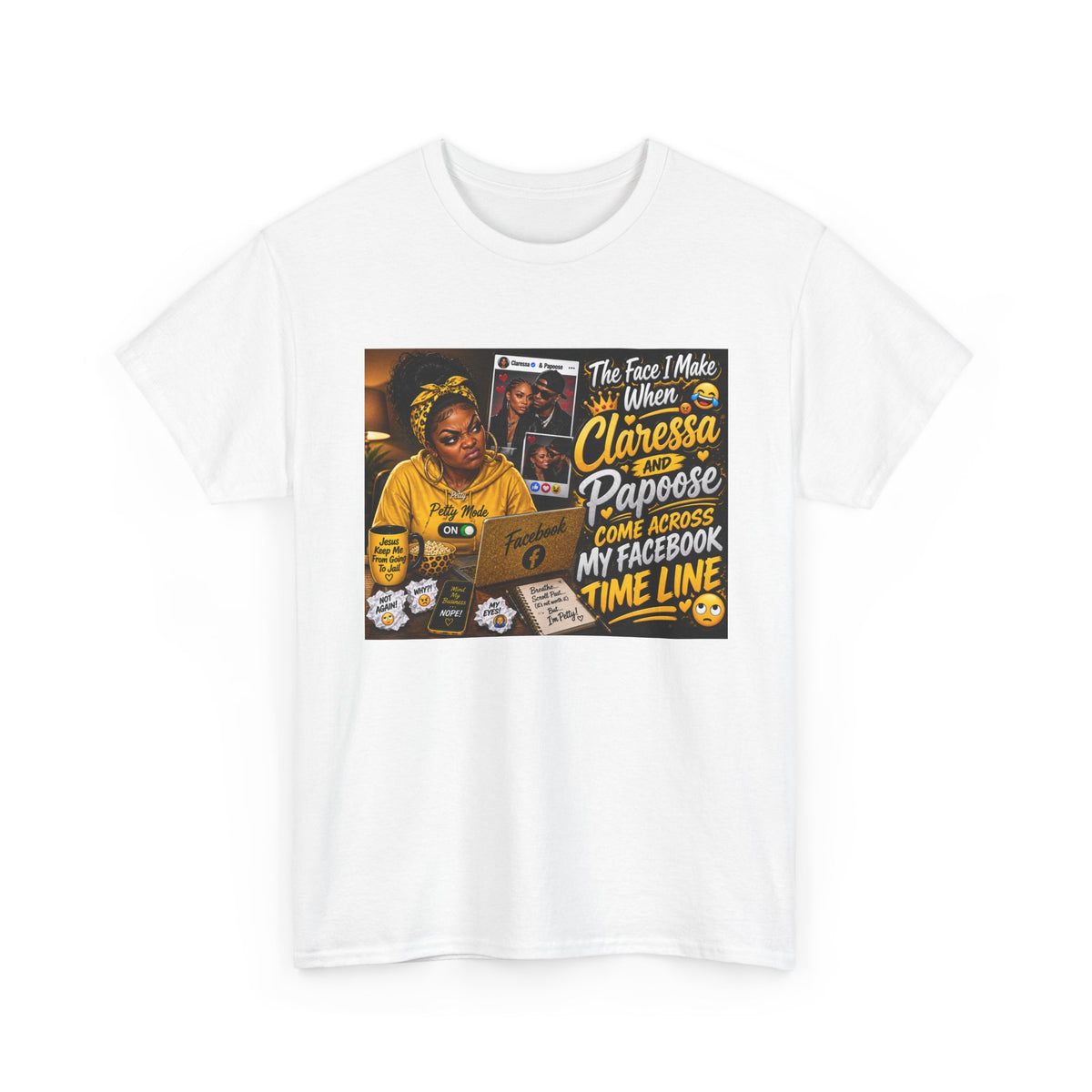 Comedy Graphic Tee – “The Face I Make When Claressa Papoose Comes Across My Facebook Timeline”