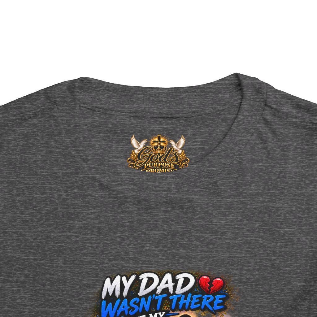 Toddler Tee — "My Dad Wasn't There But My Father Raised Me" Memorial Kids Shirt