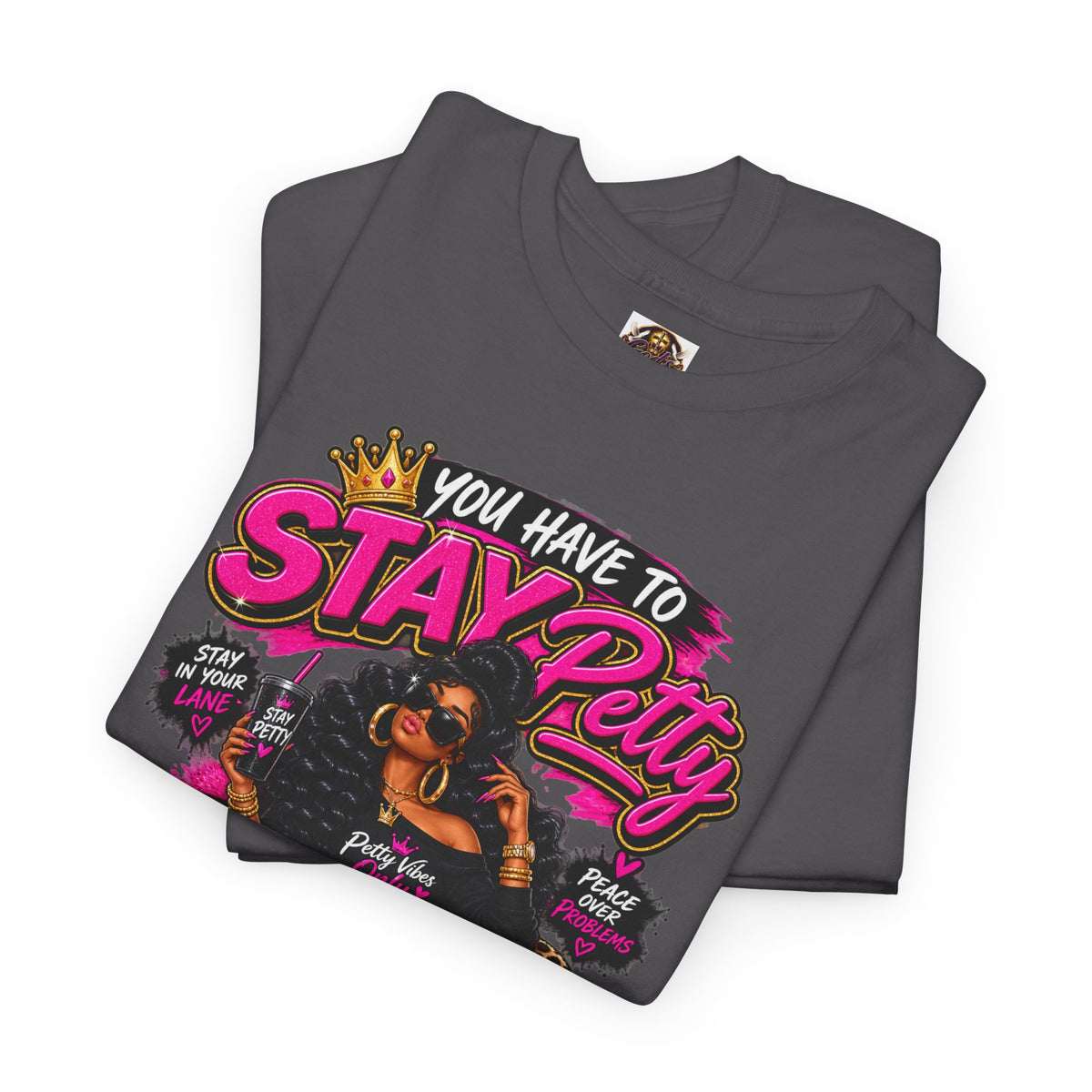 Stay Petty Graphic Tee — 'You Have to Stay Petty So You Don't Have to Get Petty' Feminine Attitude T‑Shirt