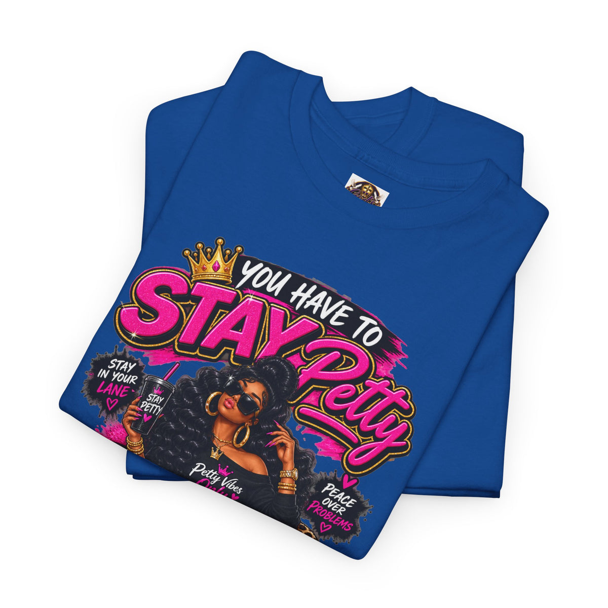 Stay Petty Graphic Tee — 'You Have to Stay Petty So You Don't Have to Get Petty' Feminine Attitude T‑Shirt
