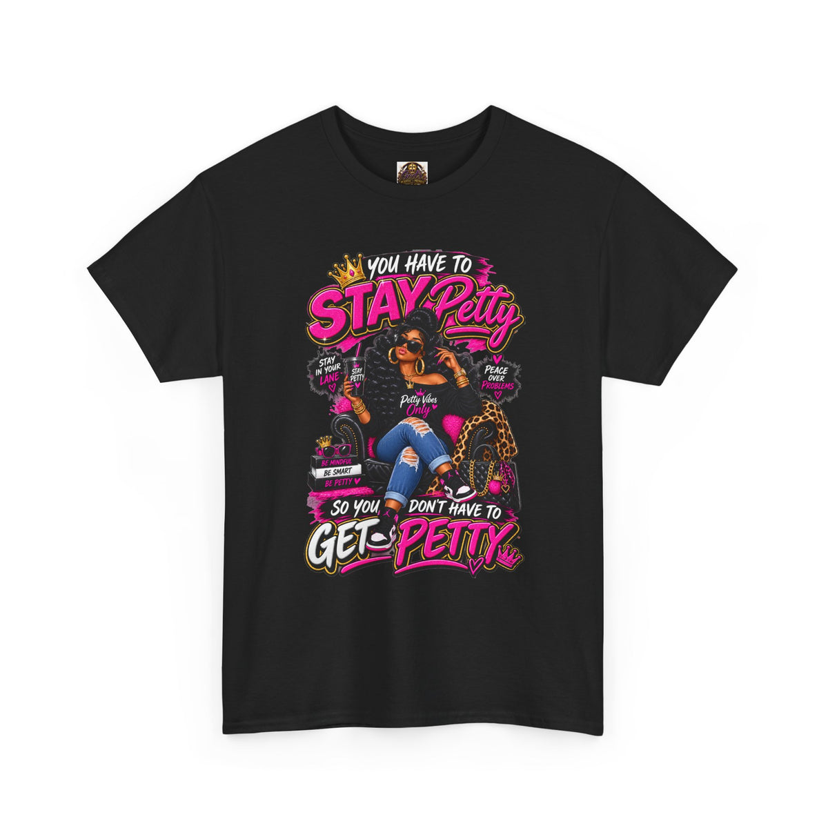 Stay Petty Graphic Tee — 'You Have to Stay Petty So You Don't Have to Get Petty' Feminine Attitude T‑Shirt