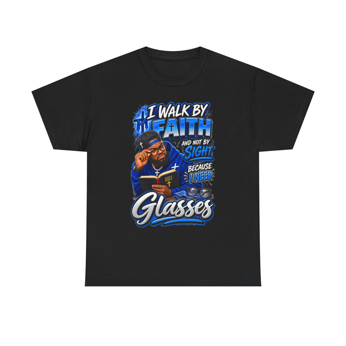 Faith Graphic Tee — "I Walk by Faith and Not by Sight Because I Need Glasses"