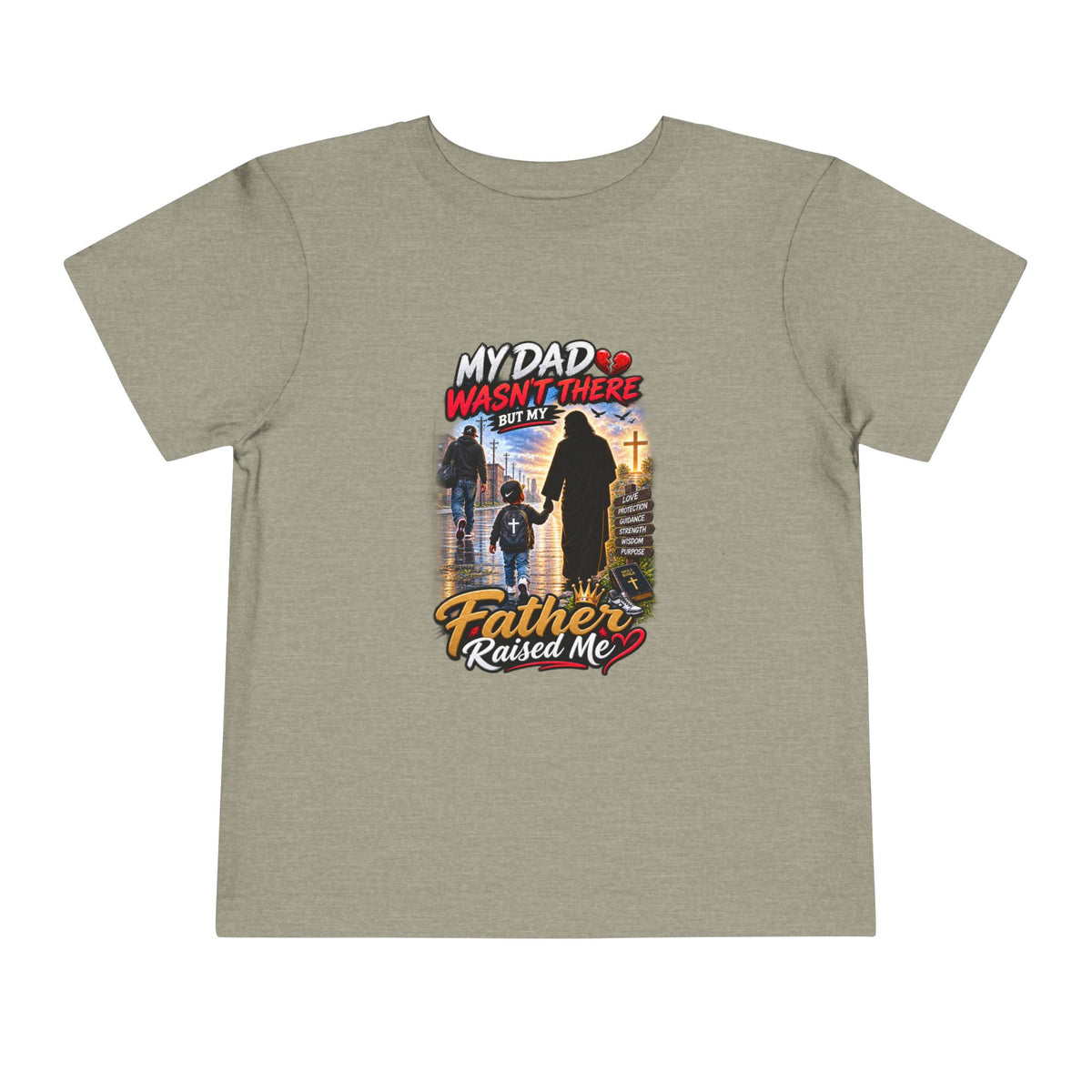 Toddler Tee - "My Dad Wasn't There But My Father Raised Me" Fatherhood Tribute Shirt