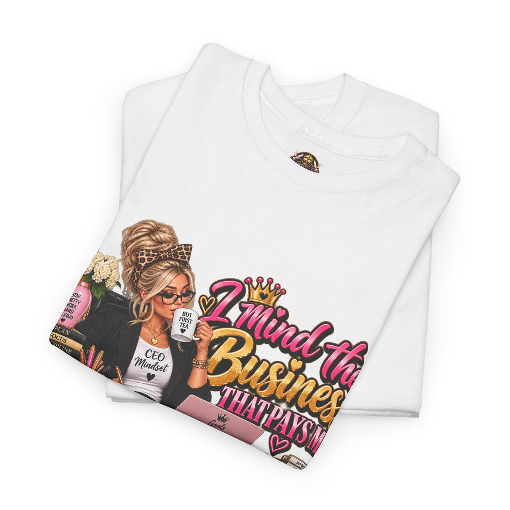 Mind the Business T‑Shirt — "Mind the Business That Pays Me" Graphic Tee for Boss Ladies