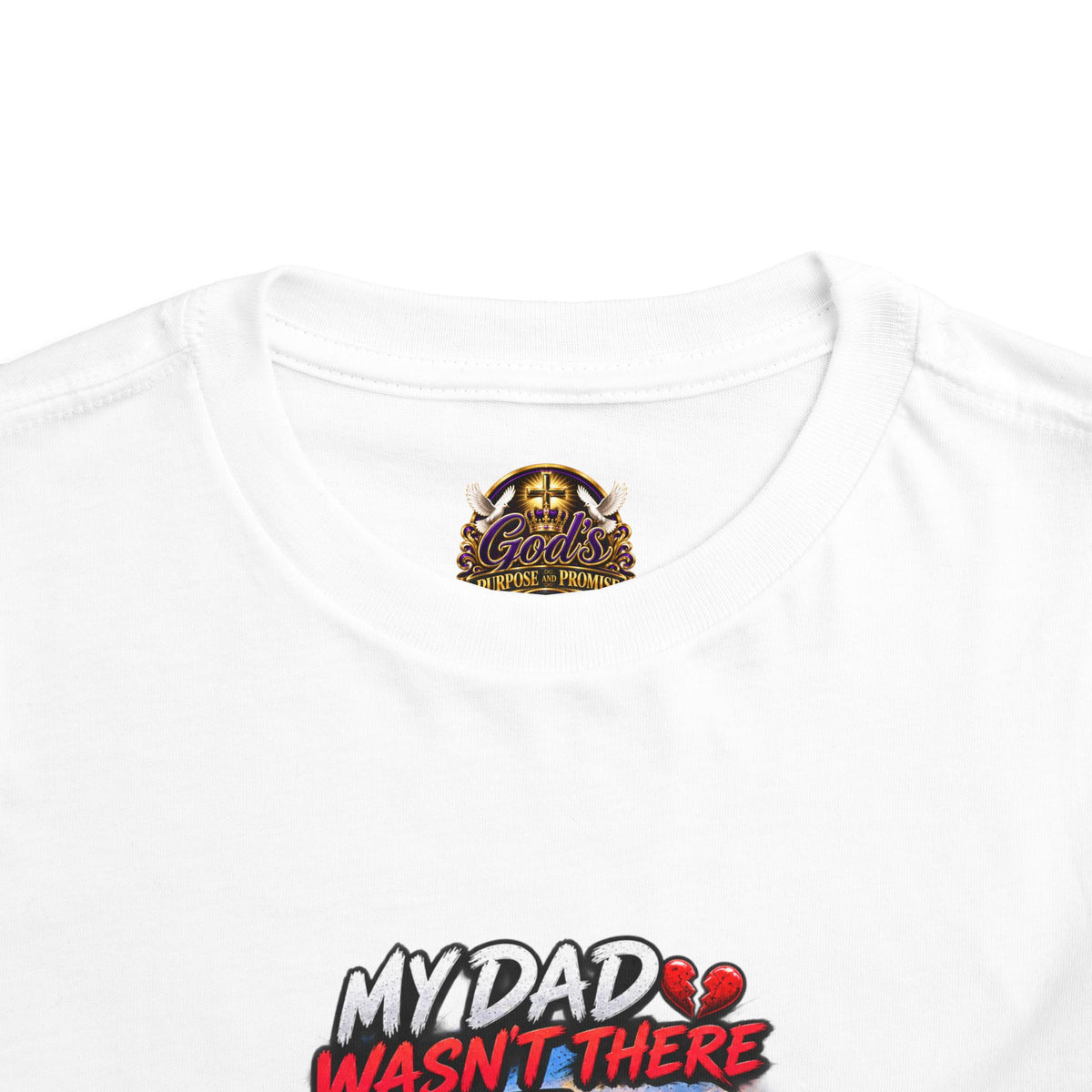 Toddler Tee - "My Dad Wasn't There But My Father Raised Me" Fatherhood Tribute Shirt