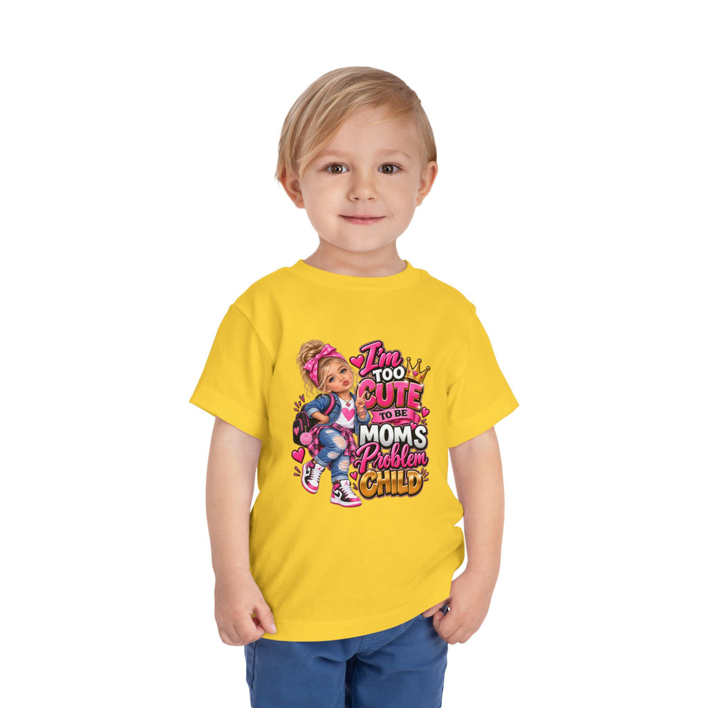 Toddler Tee — "I'm Too Cute to Be Mom's Problem Child" Graphic Top