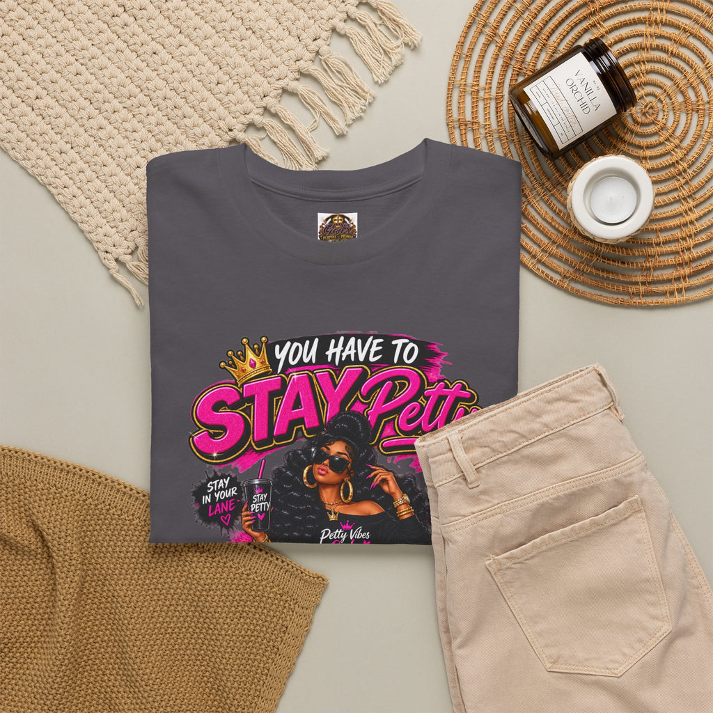 Stay Petty Graphic Tee — 'You Have to Stay Petty So You Don't Have to Get Petty' Feminine Attitude T‑Shirt