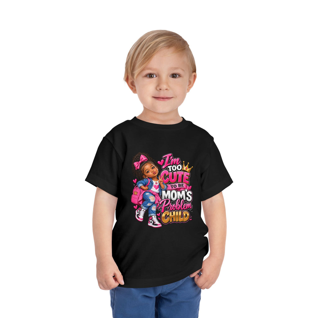 Toddler Tee — "I'm Too Cute to Be Mom's Problem Child" Cute Girl Graphic