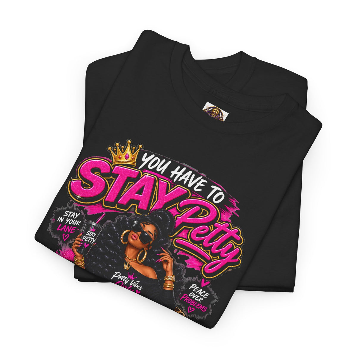 Stay Petty Graphic Tee — 'You Have to Stay Petty So You Don't Have to Get Petty' Feminine Attitude T‑Shirt