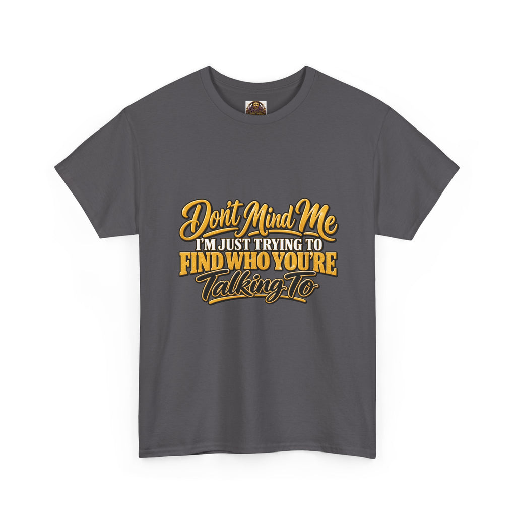 Don't Mind Me "I'm Just Trying to Find Who You're Talking To" Tee — Funny Graphic T-Shirt with Curious Woman Back Print