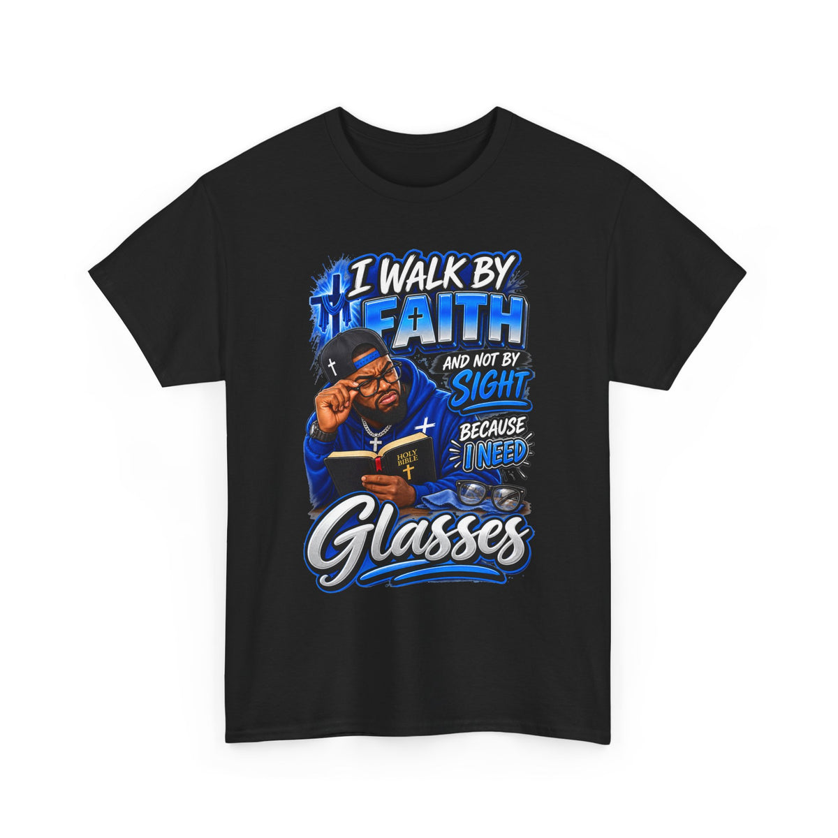 Faith Graphic Tee — "I Walk by Faith and Not by Sight Because I Need Glasses"