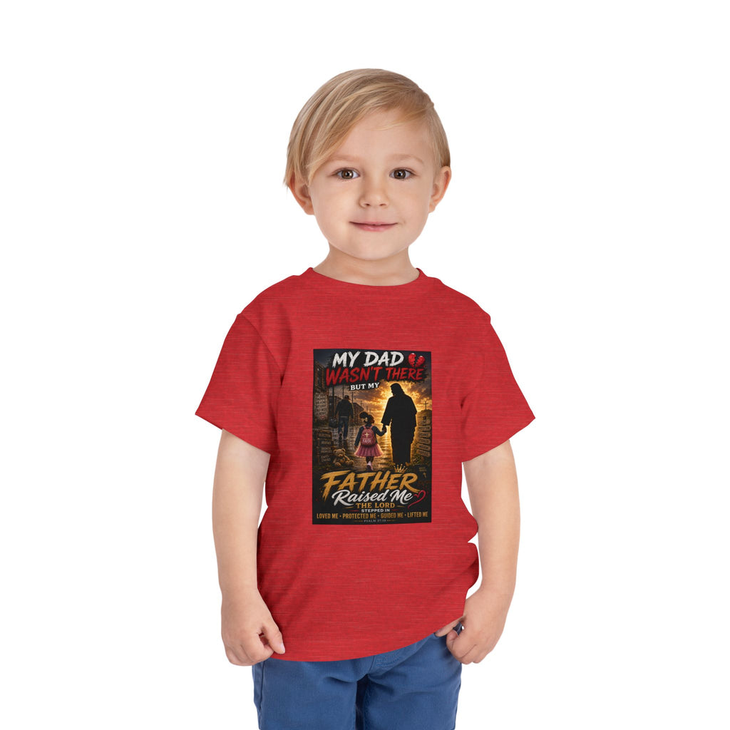 Toddler Tee — "My Dad Wasn't There, My Father Raised Me" Patriotic Father-Daughter Shirt