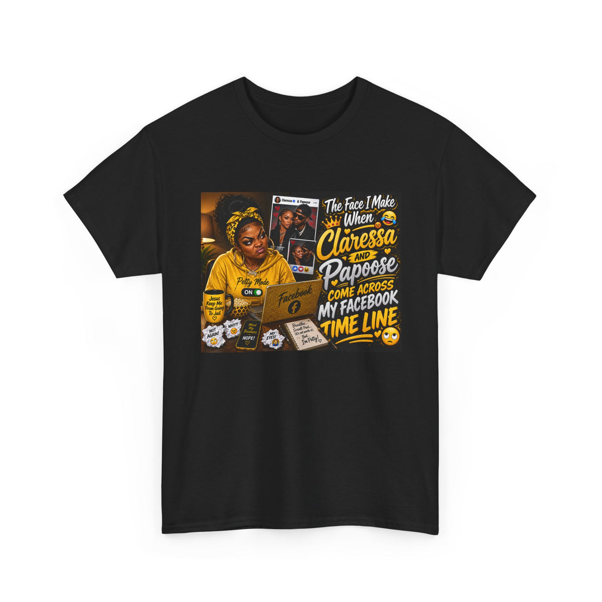 Comedy Graphic Tee – “The Face I Make When Claressa Papoose Comes Across My Facebook Timeline”