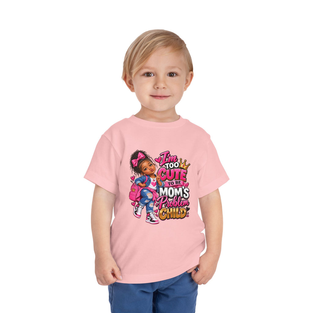 Toddler Tee — "I'm Too Cute to Be Mom's Problem Child" Cute Girl Graphic