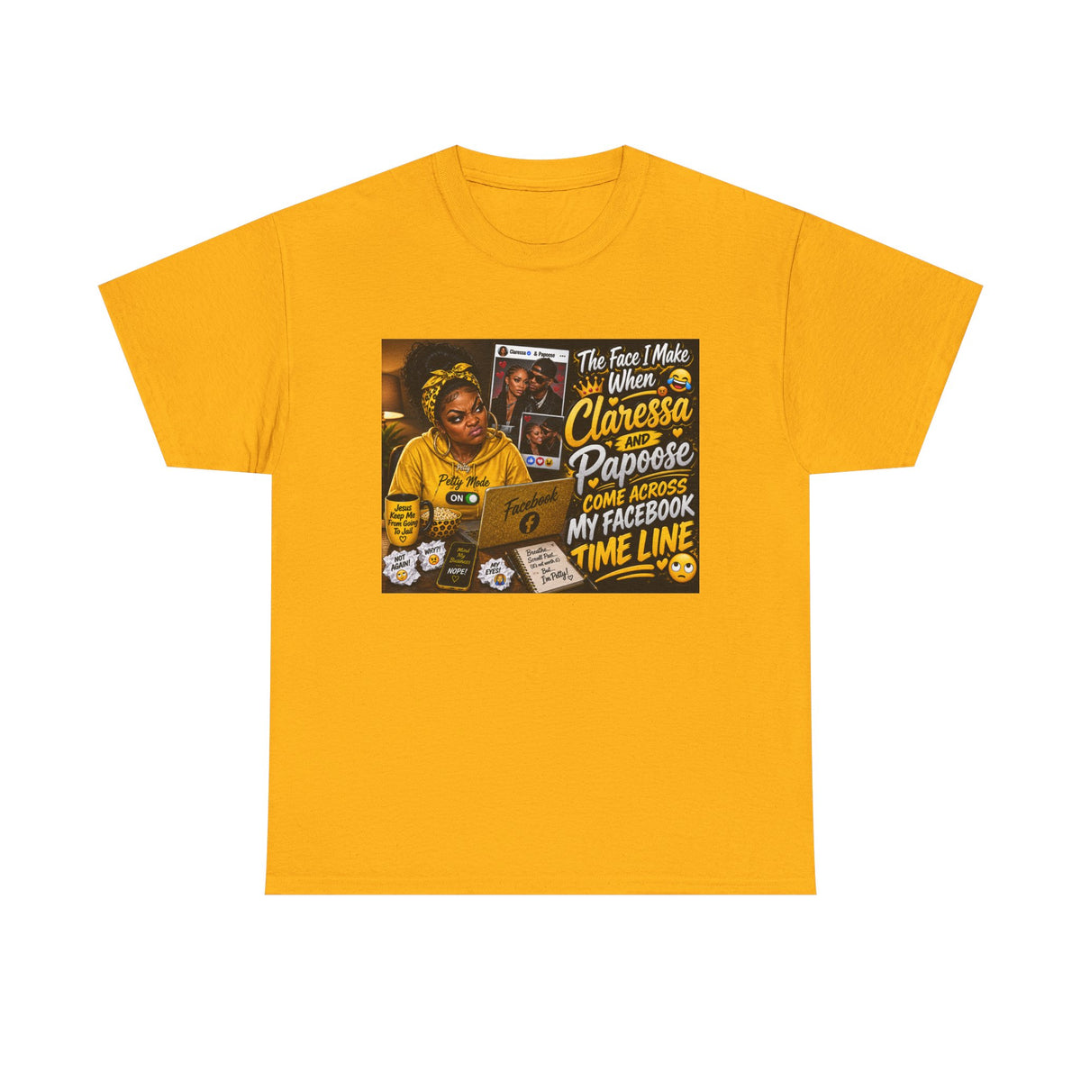 Comedy Graphic Tee – “The Face I Make When Claressa Papoose Comes Across My Facebook Timeline”