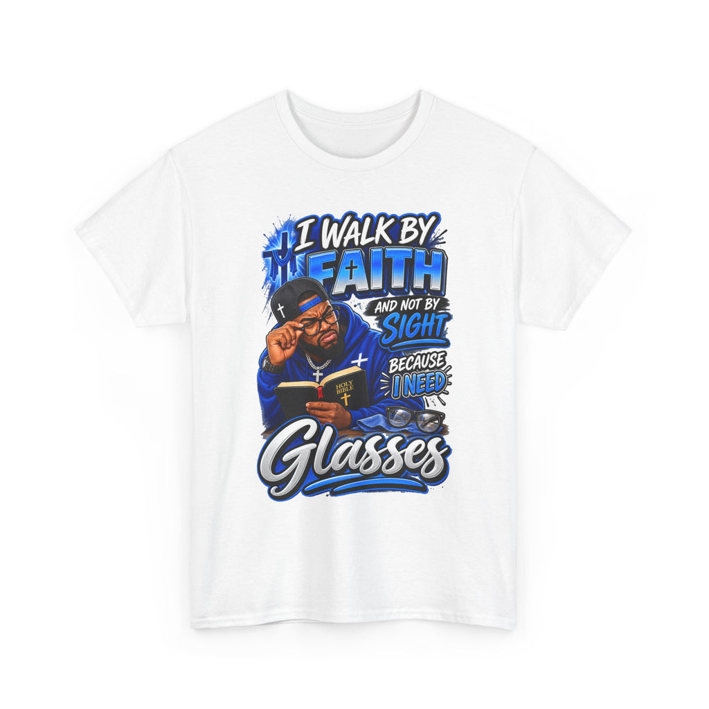 Faith Graphic Tee — "I Walk by Faith and Not by Sight Because I Need Glasses"