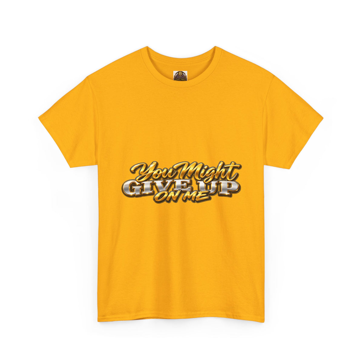 You Might Give Up On Me / But My God Would Never Tee