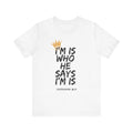 Unisex Graphic Tee: 'I'M IS WHO HE SAYS I'M IS' Statement T-Shirt